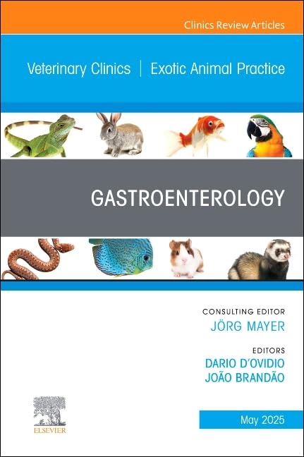 Gastroenterology, An Issue of Veterinary Clinics of North America: Exotic Animal Practice (Volume 28-2) (The Clinics: Veterinary Medicine, Volume 28-2) Medicine