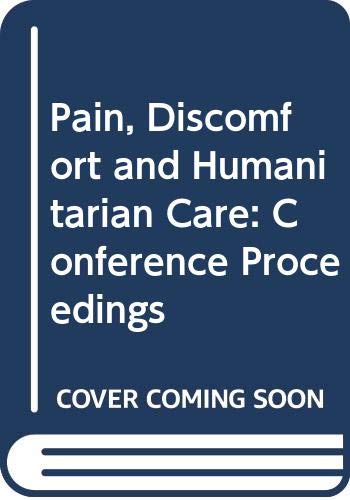 Pain, Discomfort and Humanitarian Care: Conference Proceedings Medicine