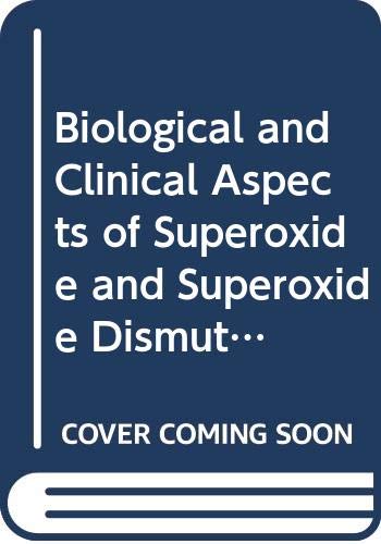 Biological and Clinical Aspects of Superoxide and Superoxide Dismutase: Symposium Proceedings (Developments in Biochemistry S.) Natural Sciences