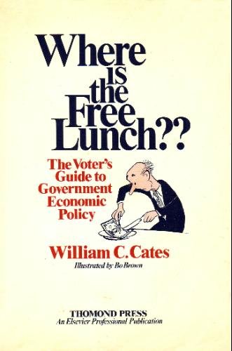 Where is the free lunch??: The voter's guide to government economic policy Books