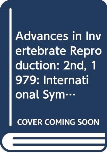 Advances in Invertebrate Reproduction: 2nd, 1979: International Symposium Proceedings (Advances in Invertebrate Reproduction: International Symposium Proceedings) Natural Sciences