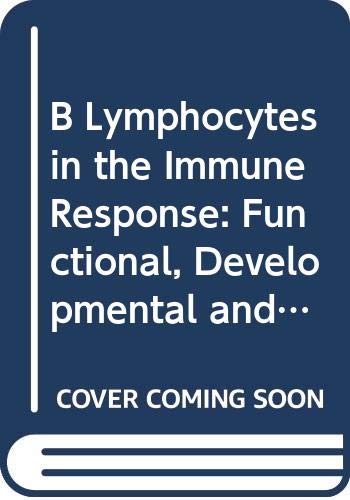 B Lymphocytes in the Immune Response: Functional, Developmental and Interactive Properties: International Conference Proceedings (Developments in Immunology, V. 15) Medicine