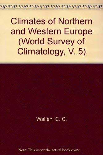 Climates of Northern and Western Europe (World Survey of Climatology, V. 5) Geology & Geography