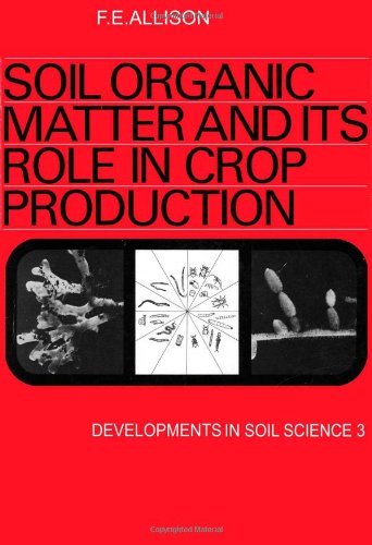 Soil Organic Matter and Its Role in Crop Production (Developments in Soil Science) Natural Sciences