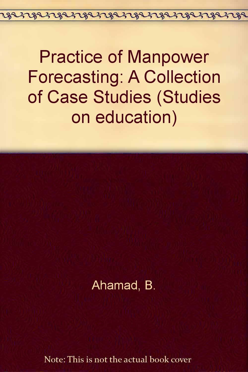 Practice of Manpower Forecasting: A Collection of Case Studies Business, Finance & Career