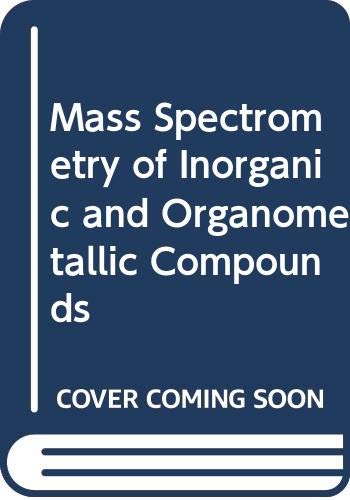 Mass Spectrometry of Inorganic and Organometallic Compounds Natural Sciences