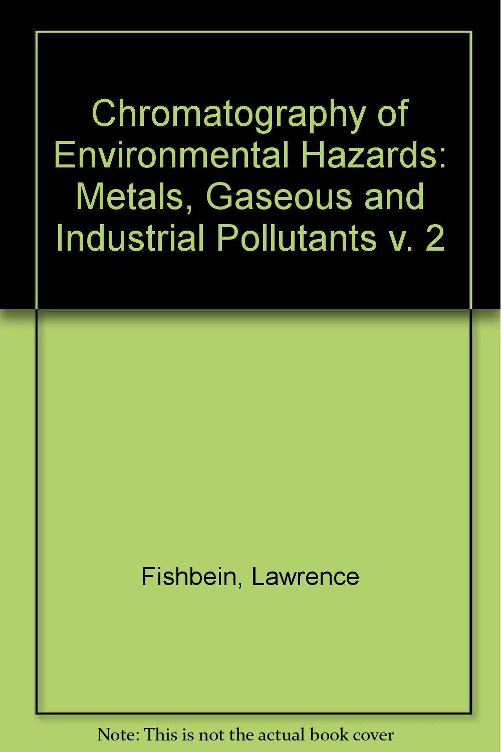Metals, Gaseous and Industrial Pollutants (v. 2) (Chromatography of Environmental Hazards) Medicine