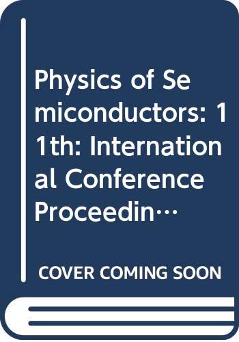 Physics of Semiconductors: 11th: International Conference Proceedings (Physics of Semiconductors: International Conference Proceedings) Natural Sciences