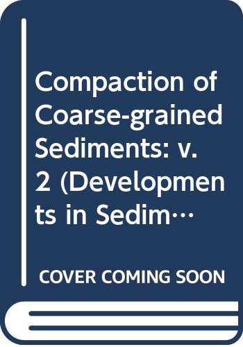 Compaction of Coarse-grained Sediments (Developments in Sedimentology) Business & Technology