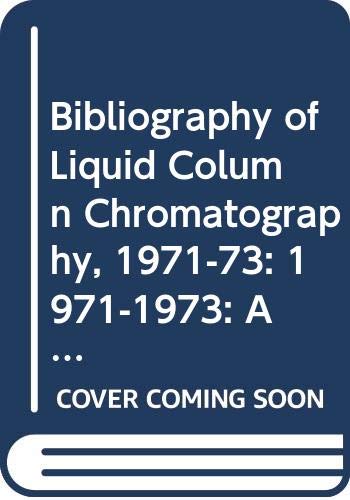 Bibliography of Liquid Column Chromatography, 1971-73: 1971-1973: And Survey of Applications (Bibliography of Liquid Column Chromatography, 1971-73: And Survey of Applications) Reference Books