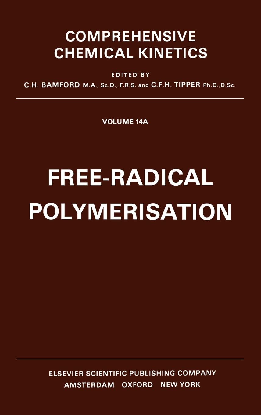 Free-Radical Polymerisation (Volume 14) (Comprehensive Chemical Kinetics, Volume 14) Natural Sciences