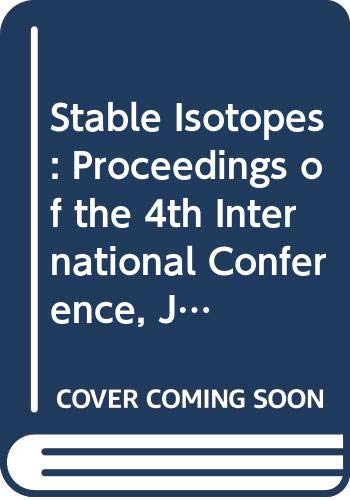 Stable Isotopes: Proceedings of the 4th International Conference, Julich, March 23-26, 1981 (Analytical Chemistry Symposia Series, Band 11) Business & Technology