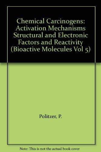 Chemical Carcinogens: Activation Mechanisms Structural and Electronic Factors and Reactivity book