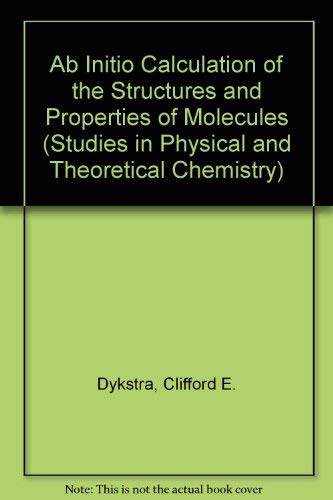 Ab Initio Calculation of the Structures and Properties of Molecules (Studies in Physical & Theoretical Chemistry) Natural Sciences