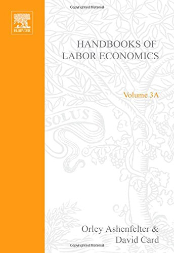 Handbook of Labor Economics (Volume 3A) (Handbooks in Economics, Volume 3A) Social Sciences