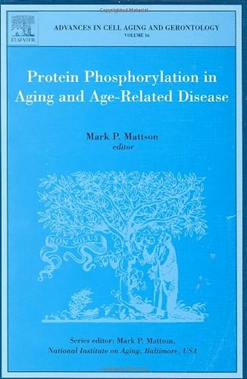 Protein Phosphorylation in Aging and Age-Related Disease (Volume 16) (Advances in Cell Aging and Gerontology, Volume 16) Medicine