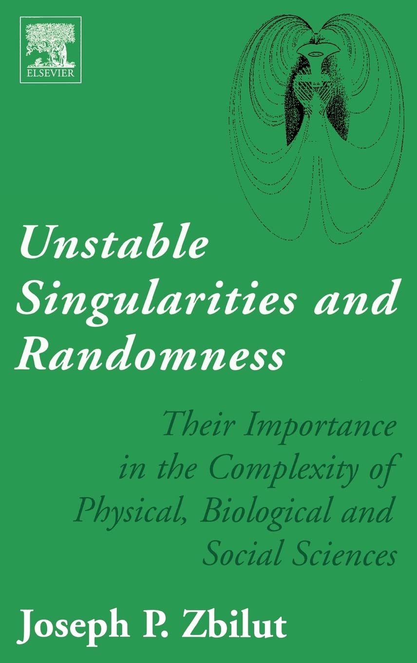 Unstable Singularities and Randomness: Their Importance in the Complexity of Physical, Biological and Social Sciences Mathematics