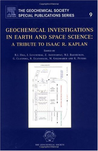 Geochemical Investigations in Earth and Space Sciences: A Tribute to Isaac R. Kaplan (Volume 9) (The Geochemical Society Special Publications, Volume 9) Natural Sciences