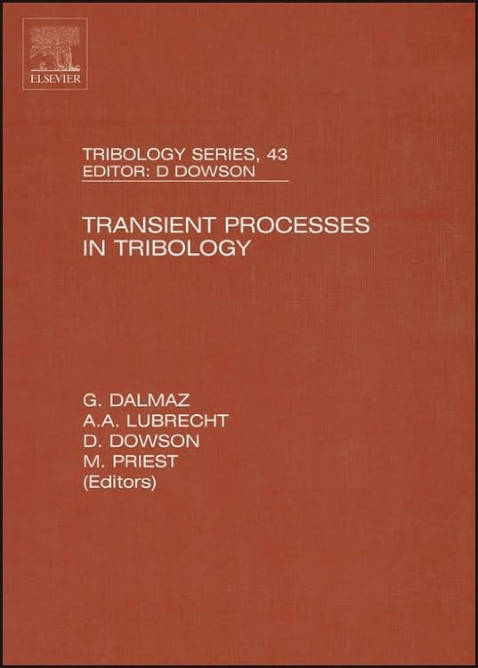 Transient Processes in Tribology: Proceedings of the 30th Leeds-Lyon Symposium on Tribiology (Volume 43) (Tribology and Interface Engineering, Volume 43, Band 43) Business & Technology