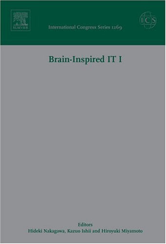 Brain-inspired It I: Invited Papers of the 1st Meeting Entitled Brain IT 2004 Held in Hibikino, Kitakuyushu, Japan Between 7 and 9 March 2004 (International Congress S.) Medicine