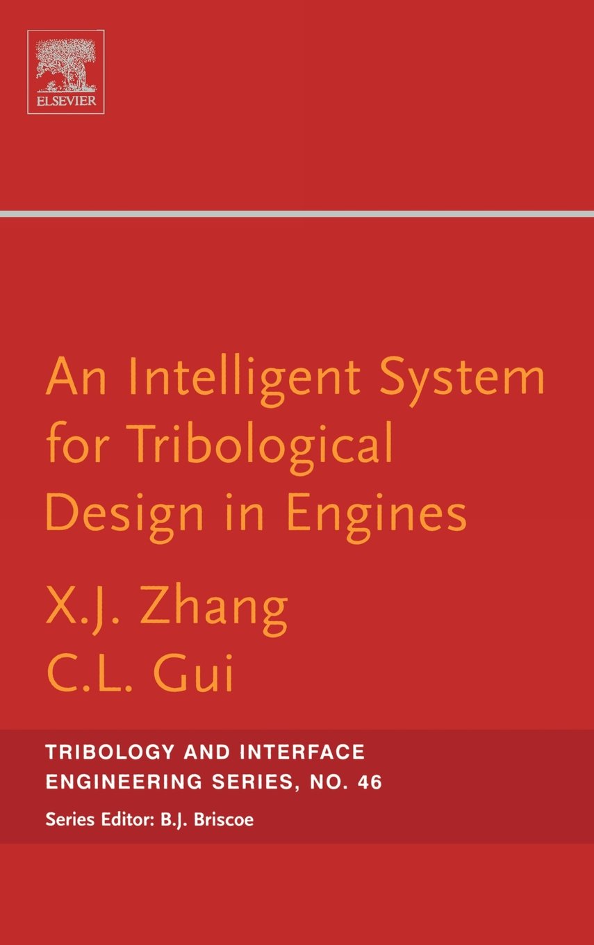 An Intelligent System for Engine Tribological Design (Volume 46) (Tribology and Interface Engineering, Volume 46) Business, Finance & Career