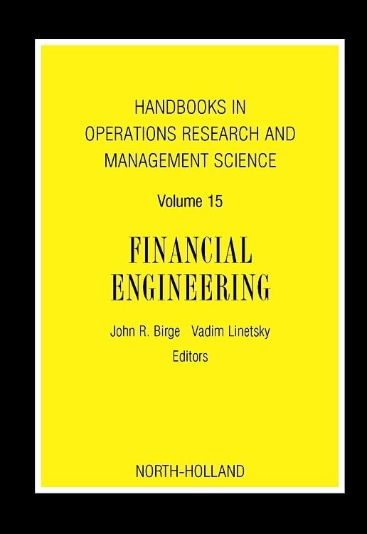 Handbooks in Operations Research and Management Science: Financial Engineering (Volume 15) (Handbooks in Operations Research and Management Science, Volume 15, Band 15) Business, Finance & Career