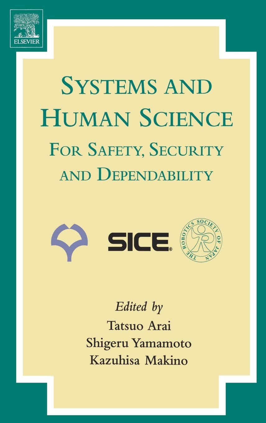 Systems and Human Science - For Safety, Security and Dependability: Selected Papers of the 1st International Symposium SSR 2003, Osaka, Japan, November 2003 Computer Science