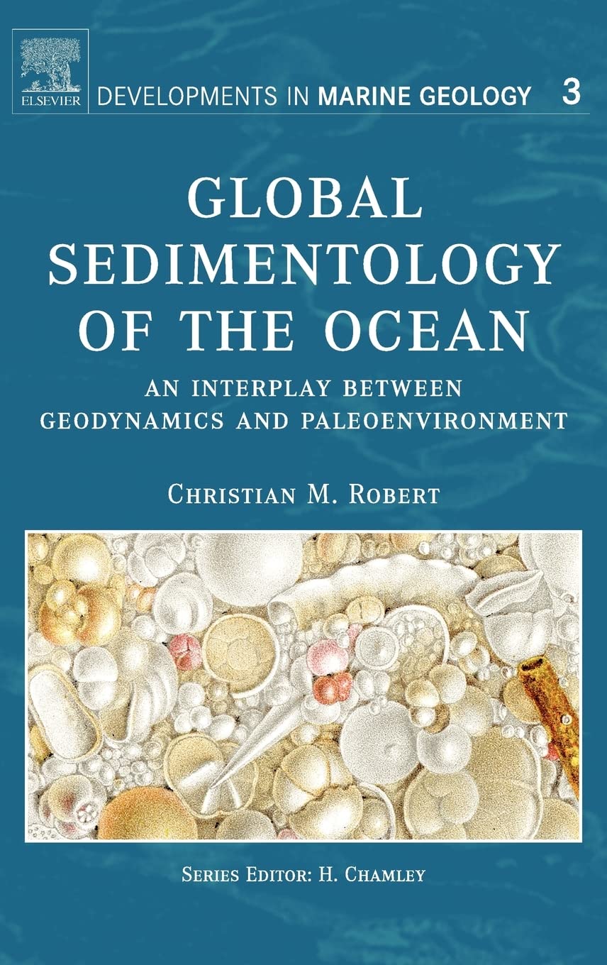 Global Sedimentology of the Ocean: An Interplay between Geodynamics and Paleoenvironment (Volume 3) (Developments in Marine Geology, Volume 3, Band 3) Business & Technology