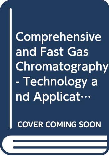 Comprehensive And Fast Gas Chromatography: Technology And Applications (JOURNAL OF CHROMATOGRAPHY LIBRARY) Natural Sciences