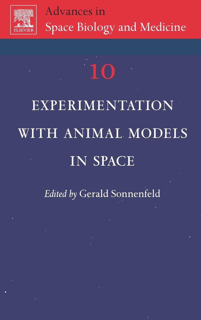 Experimentation with Animal Models in Space (Volume 10) (Advances in Space Biology and Medicine, Volume 10, Band 10) Medicine