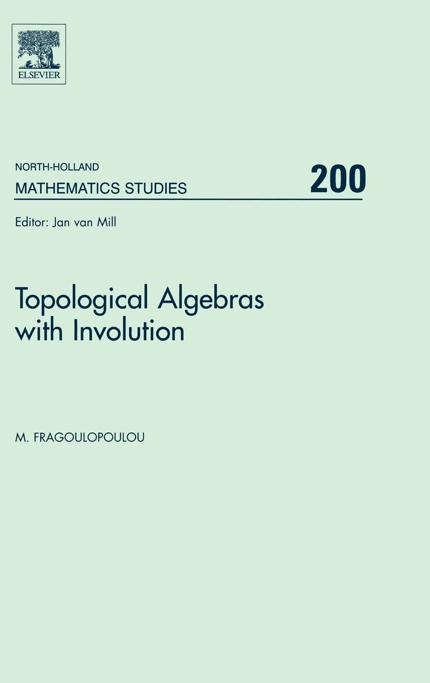 Topological Algebras with Involution (Volume 200) (North-Holland Mathematics Studies, Volume 200, Band 200) Mathematics