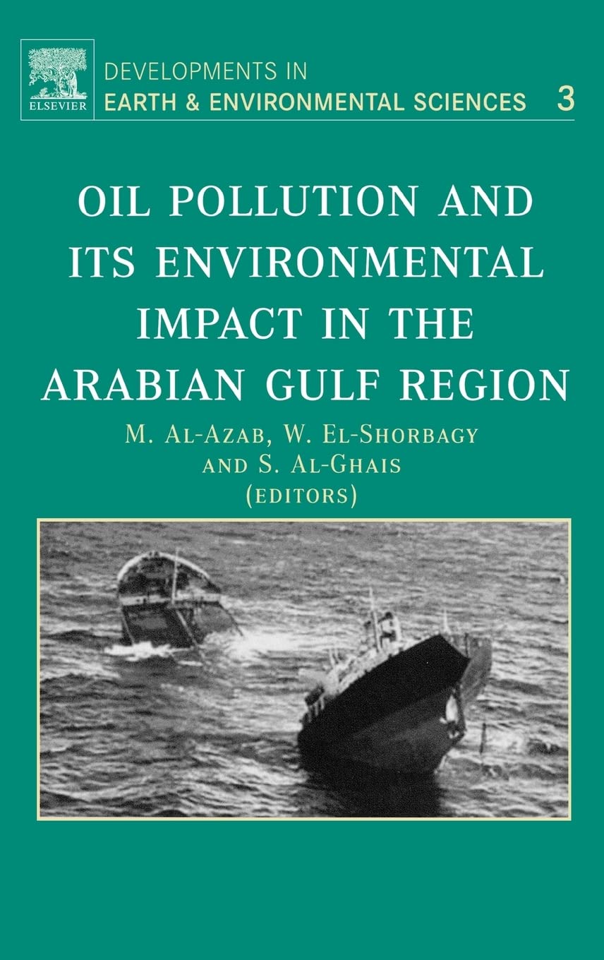 Oil Pollution and its Environmental Impact in the Arabian Gulf Region (Volume 3) (Developments in Earth and Environmental Sciences, Volume 3, Band 3) Business & Technology