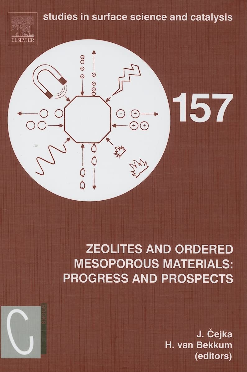 Zeolites and Ordered Mesoporous Materials: Progress and Prospects: The 1st FEZA School on Zeolites, Prague, Czech Republic, August 20-21, 2005 (Volume ... Science and Catalysis, Volume 157, Band 157) Business & Technology