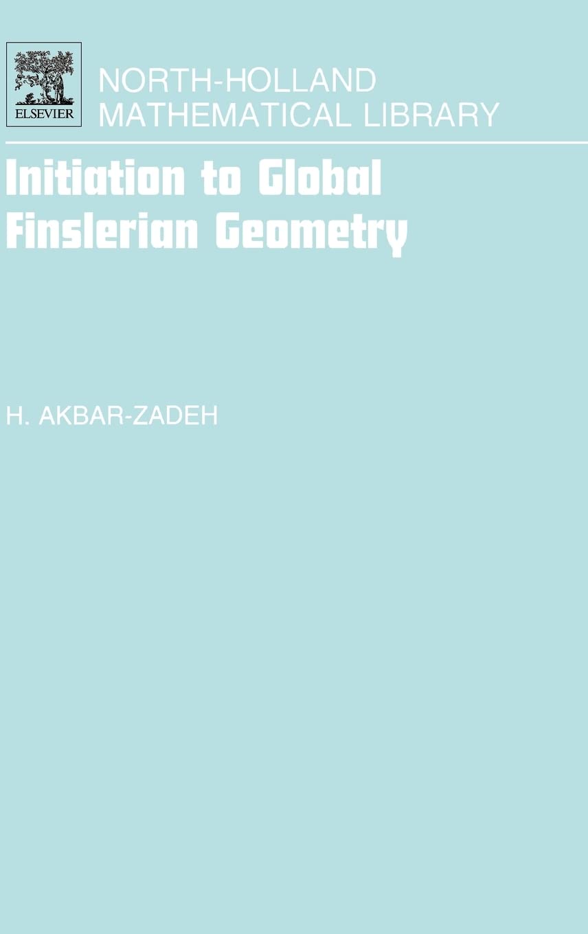Initiation to Global Finslerian Geometry (Volume 68) (North-Holland Mathematical Library, Volume 68, Band 68) Mathematics