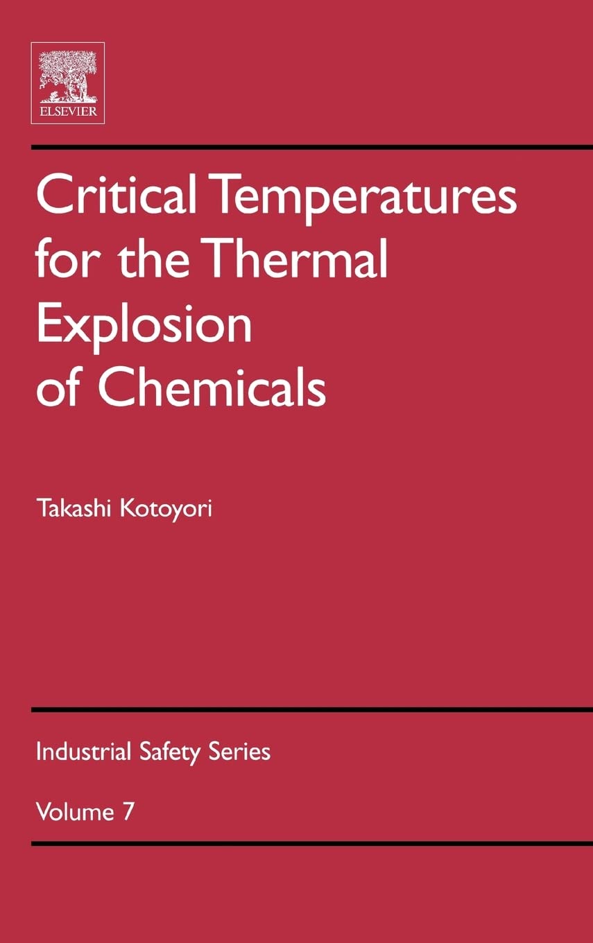 Critical Temperatures for the Thermal Explosion of Chemicals (Volume 7) (Industrial Safety Series, Volume 7, Band 7) Business & Technology