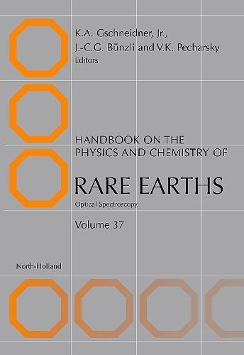 Handbook on the Physics and Chemistry of Rare Earths: Optical Spectroscopy (Volume 37) (Handbook on the Physics and Chemistry of Rare Earths, Volume 37, Band 37) Natural Sciences