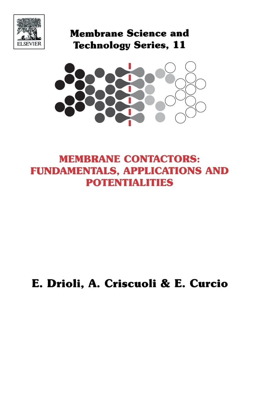 Membrane Contactors: Fundamentals, Applications and Potentialities (Volume 11) (Membrane Science and Technology, Volume 11, Band 11) Business & Technology