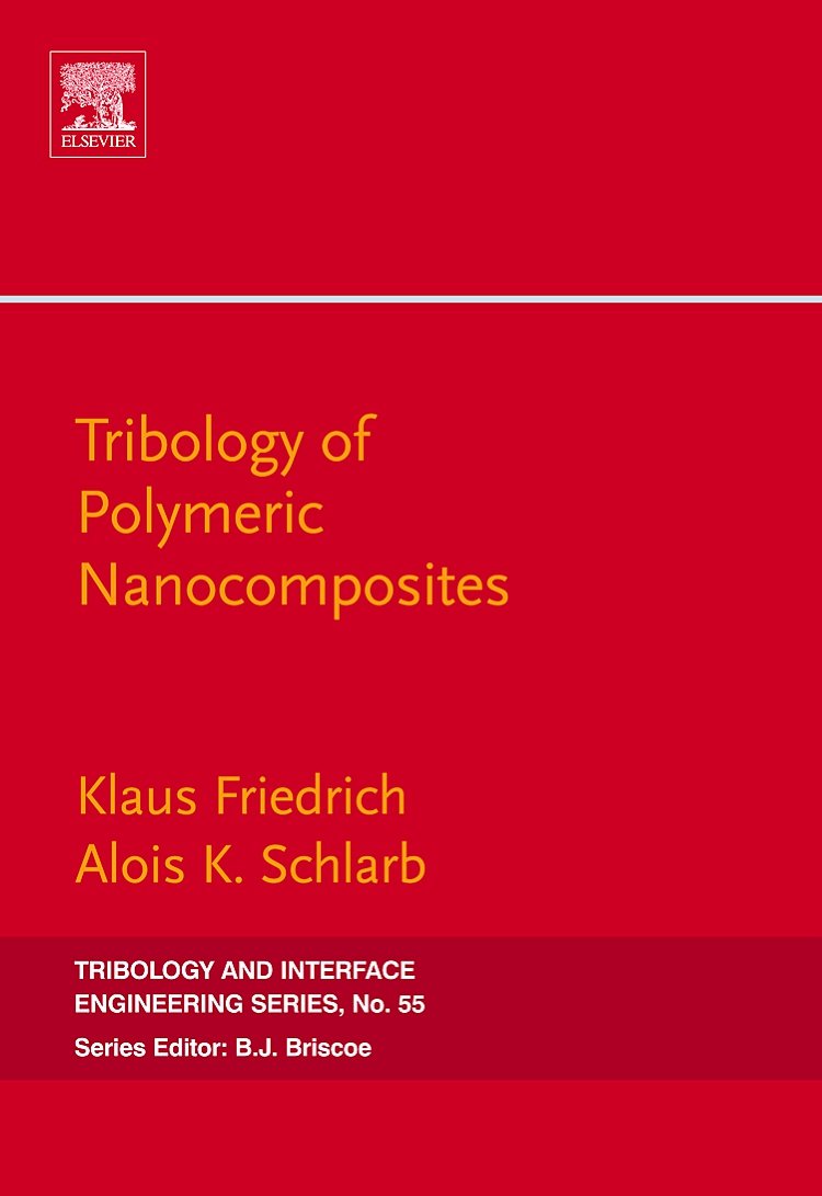 Tribology of Polymeric Nanocomposites: Friction and Wear of Bulk Materials and Coatings (Volume 55) (Tribology and Interface Engineering, Volume 55) Business & Technology