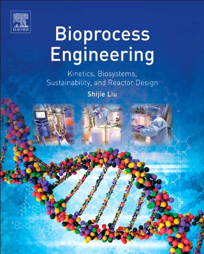 Bioprocess Engineering: Kinetics, Biosystems, Sustainability, and Reactor Design book