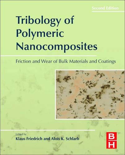 Tribology of Polymeric Nanocomposites: Friction and Wear of Bulk Materials and Coatings (Volume 55) (Tribology and Interface Engineering, Volume 55) Business & Technology