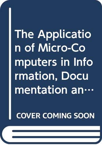The Application of Micro-Computers in Information, Documentation and Libraries: International Conference Proceedings (Contemporary Topics in Information Transfer, Band 4) Social Sciences