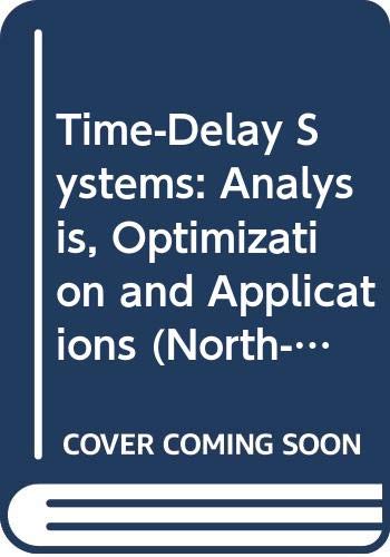 Time-Delay Systems: Analysis, Optimization and Applications (North-holland Systems and Control Series, Band 9) Computer Science