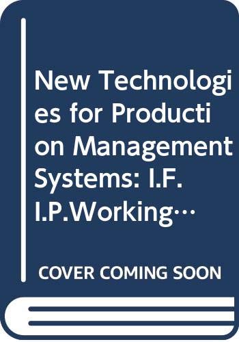 New Technologies for Production Management Systems: I.F.I.P.Working Conference Proceedings Business, Finance & Career