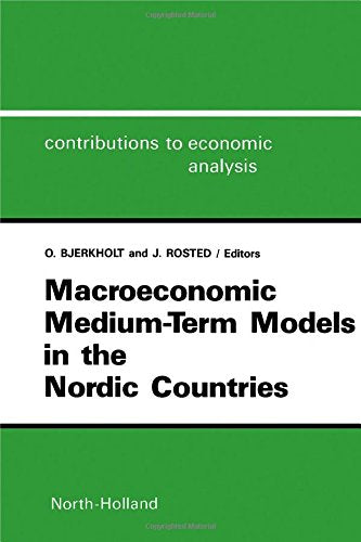 Macroeconomic Medium-Term Models in the Nordic Countries (Contributions to Economic Analysis) Business, Finance & Career