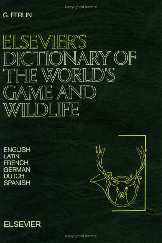 Elsevier's Dictionary of the World's Game and Wildlife in English, Latin, French, German, Dutch and Spanish With Equivalents in Afrikaans and Kiswahi: ... with equivalents in Afrikaans and Kiswahili General education