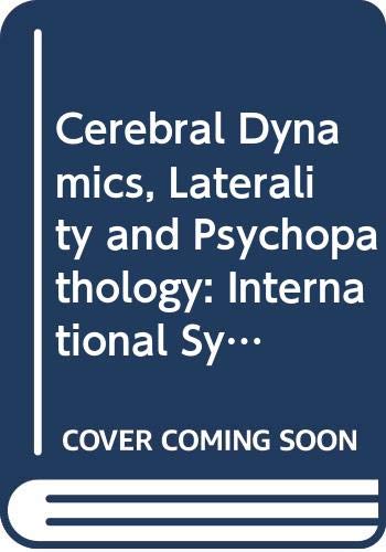 Cerebral Dynamics, Laterality and Psychopathology: International Symposium Proceedings (Development in Psychiatry S.) Medicine