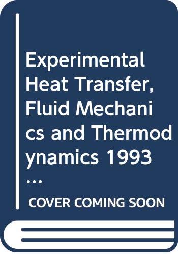 Experimental Heat Transfer, Fluid Mechanics and Thermodynamics 1993: Proceedings of the Third World Conference on Experimental Heat Transfer, Fluid ... Hawaii, USA, 31 October-5 November 1993) Business & Technology