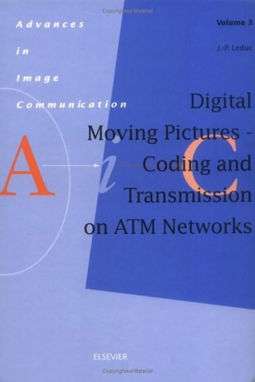 Digital Moving Pictures - Coding and Transmission on ATM Networks (Volume 3) (Advances in Image Communication, Volume 3, Band 3) Hobbies & Crafts