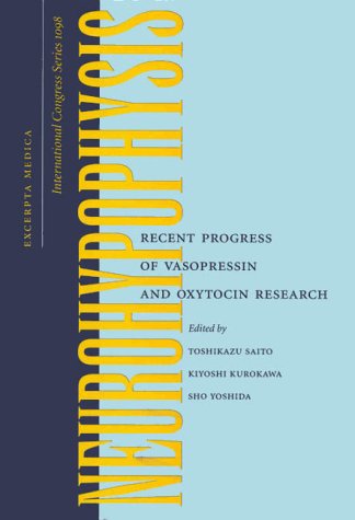 Neurohypophysis: Recent Progress of Vasopressin and Oxytocin Research : Proceedings of the 1st Joint World Congress of Neurohypophysis and: ... July, 1995 (International Congress Series) Medicine