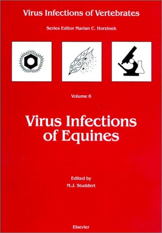 Virus Infections of Equines (Virus Infections of Vertebrates, 6) Medicine